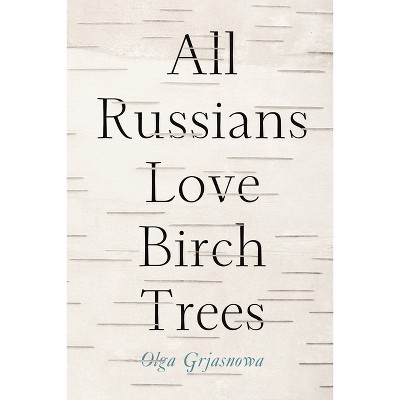 All Russians Love Birch Trees - by  Olga Grjasnowa (Paperback)