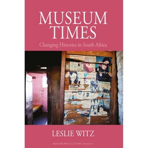 Museum Times - (Museums and Collections) by  Leslie Witz (Paperback) - 1 of 1