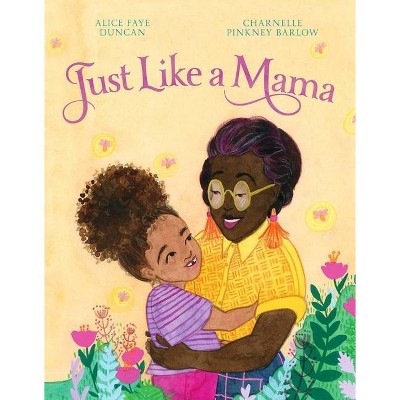 Just Like a Mama - by  Alice Faye Duncan (Hardcover)