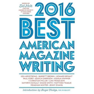 The Best American Magazine Writing - by  Sid Holt & The American Society of Magazine Editors (Paperback)