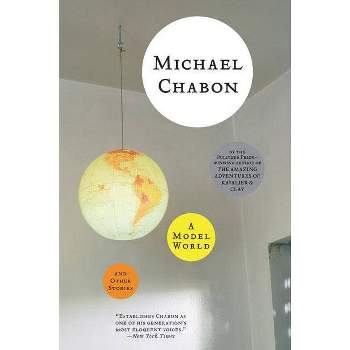 A Model World and Other Stories - by  Michael Chabon (Paperback)