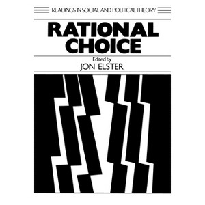 Rational Choice - (Readings in Social & Political Theory) by  John Elster (Paperback) - 1 of 1
