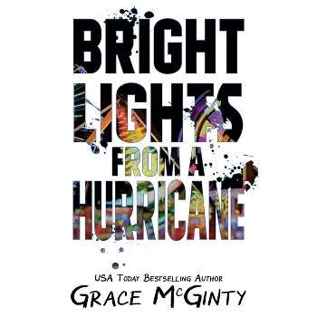 Bright Lights From A Hurricane - by  Grace McGinty (Paperback)