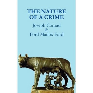 The Nature of a Crime - 2nd Edition,Annotated by  Joseph Conrad & Ford Madox Ford (Paperback) - 1 of 1