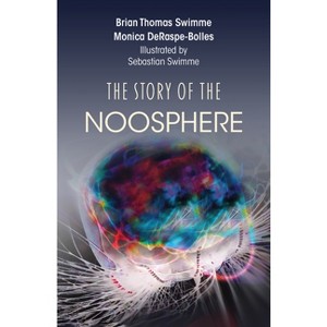 The Story of the Noosphere - by  Brian Thomas Swimme & Monica Deraspe-Bolles (Hardcover) - 1 of 1