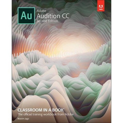 Adobe Audition CC Classroom in a Book - (Classroom in a Book (Adobe)) 2nd Edition by  Maxim Jago & Adobe Creative Team (Paperback)