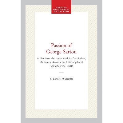 Passion of George Sarton - (Memoirs of the American Philosophical Society) by  Lewis Pyenson (Hardcover)