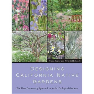 Designing California Native Gardens - by  Glenn Keator & Alrie Middlebrook (Paperback) - 1 of 1