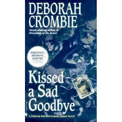 Kissed a Sad Goodbye - (Duncan Kincaid and Gemma James) by  Deborah Crombie (Paperback)