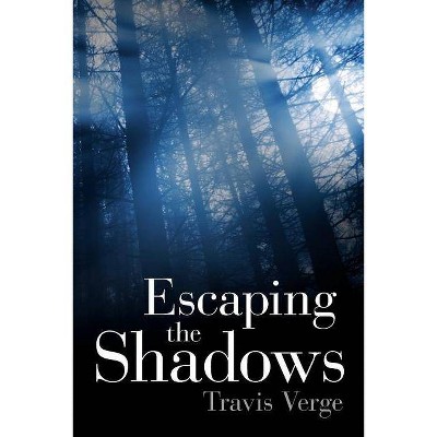 Escaping the Shadows - by  Travis Verge (Paperback)