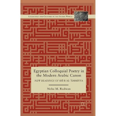 Egyptian Colloquial Poetry in the Modern Arabic Canon - (Literatures and Cultures of the Islamic World) by  N Radwan (Paperback)