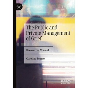 The Public and Private Management of Grief - by  Caroline Pearce (Paperback) - 1 of 1