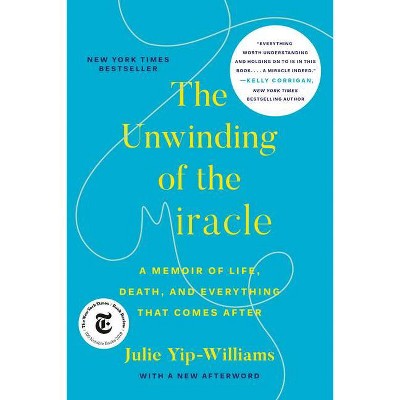 The Unwinding of the Miracle - by  Julie Yip-Williams (Paperback)