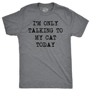 Mens Im Only Talking To My Cat Today T shirt Funny Sarcastic Pet Kitty Lover Dad - Crazy Dog Men's T Shirt - 1 of 4