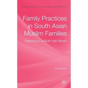 Family Practices in South Asian Muslim Families - (Palgrave MacMillan Studies in Family and Intimate Life) by  H Becher (Hardcover) - 1 of 1