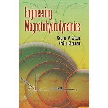 Engineering Magnetohydrodynamics - (Dover Civil and Mechanical Engineering) by  George W Sutton & Arthur Sherman (Paperback)
