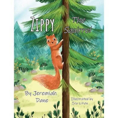 Zippy The Squirrel - by  Jeremiah Dane (Hardcover)