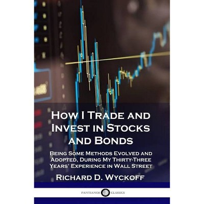 How I Trade and Invest in Stocks and Bonds - by  Richard D Wyckoff (Paperback)