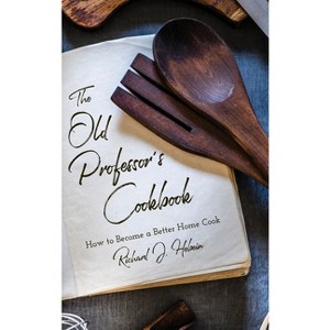 The Old Professor's Cookbook - by  Richard J Hebein (Hardcover) - 1 of 1