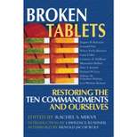 Broken Tablets - (Restoring the Ten Commandments and Ourselves) by  Rachel S Mikvah (Paperback)