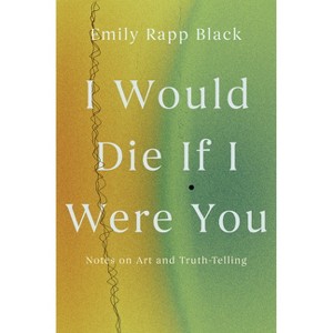 I Would Die If I Were You - by  Emily Rapp Black (Paperback) - 1 of 1