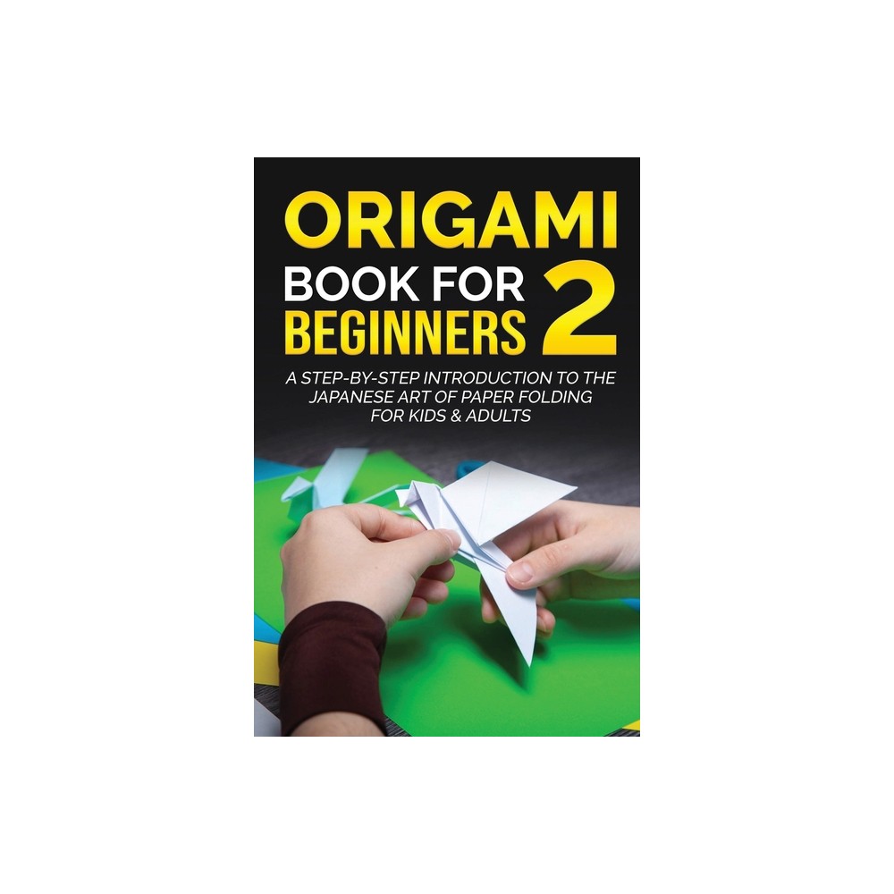 Origami Book for Beginners 2 - (Origami Books for Beginners) by Yuto Kanazawa (Paperback)