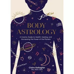 Body Astrology - by  Claire Gallagher (Hardcover)