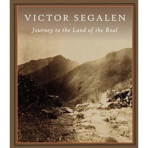 Journey to the Land of the Real - by  Victor Segalen (Hardcover) - 1 of 1