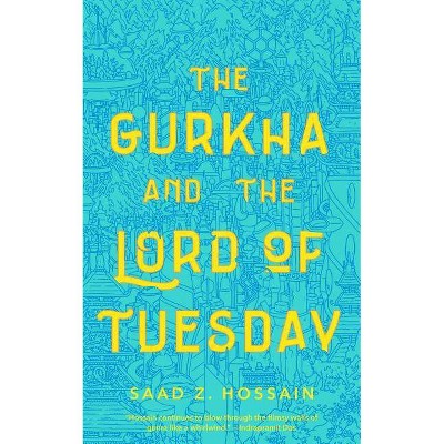 Gurkha and the Lord of Tuesday - by  Saad Z Hossain (Paperback)