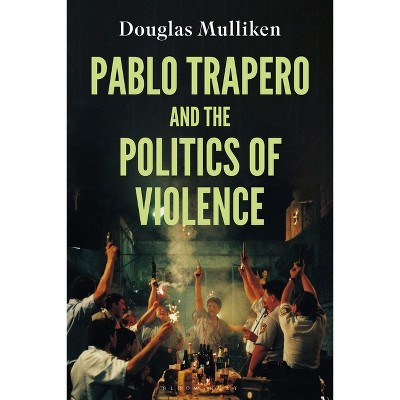 Pablo Trapero and the Politics of Violence - (World Cinema) by  Douglas Mulliken (Hardcover)