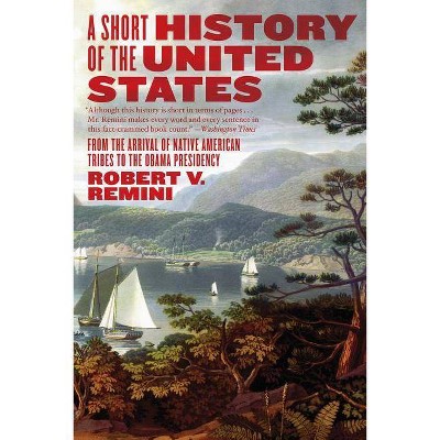 A Short History of the United States - by  Robert V Remini (Paperback)