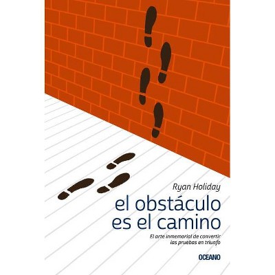 El Obstáculo Es el Camino - by  Ryan Holiday (Paperback)