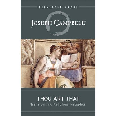 Thou Art That - (Collected Works of Joseph Campbell) by  Joseph Campbell (Paperback)