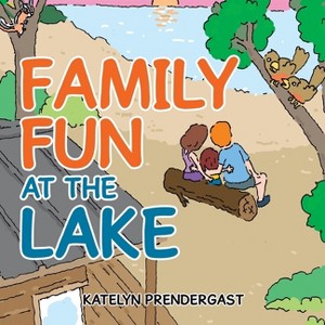 Family Fun at the Lake - by  Katelyn Prendergast (Paperback) - 1 of 1