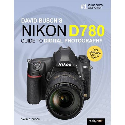 David Busch's Nikon D780 Guide to Digital Photography - (The David Busch Camera Guide) by  David D Busch (Paperback)