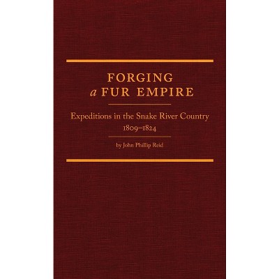 Forging a Fur Empire - (Western Frontiersmen) by  John Phillip Reid (Hardcover)