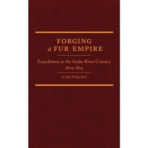 Forging a Fur Empire - (Western Frontiersmen) by  John Phillip Reid (Hardcover) - 1 of 1