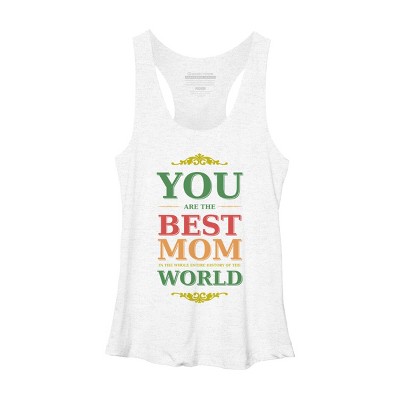 Women's Design By Humans You Are the Best Mom in the Entire History of World By tmsarts Racerback Tank Top