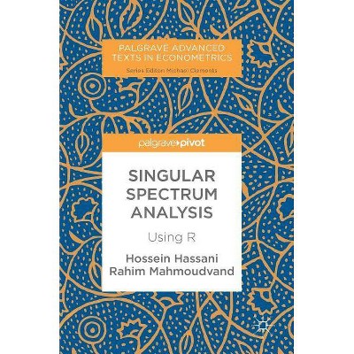 Singular Spectrum Analysis - (Palgrave Advanced Texts in Econometrics) by  Hossein Hassani & Rahim Mahmoudvand (Hardcover)