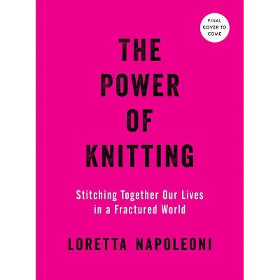 The Power of Knitting - by  Loretta Napoleoni (Hardcover)