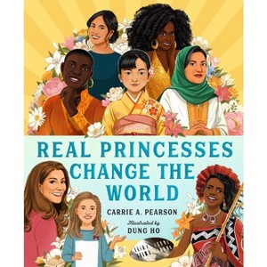 Real Princesses Change the World - by  Carrie A Pearson (Hardcover) - 1 of 1