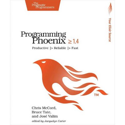 Programming Phoenix 1.4 - by  Chris McCord & Bruce Tate & Jose Valim (Paperback)