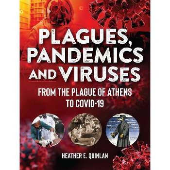 Plagues, Pandemics and Viruses - by  Heather E Quinlan (Hardcover)