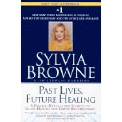 Past Lives, Future Healing - by  Sylvia Browne & Lindsay Harrison (Paperback)