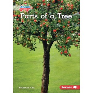 Parts of a Tree - (In the Garden (Pull Ahead Readers -- Nonfiction)) by  Katherine Chu (Paperback) - 1 of 1