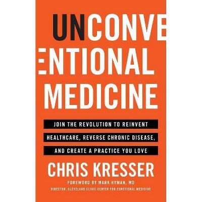 Unconventional Medicine - by  Chris Kresser (Paperback)