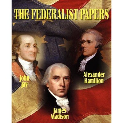 The Federalist Papers - by  Alexander Hamilton & John Jay & James Madison (Paperback)
