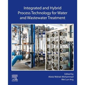 Integrated and Hybrid Process Technology for Water and Wastewater Treatment - by  Abdul Wahab Mohammad & Wei Lun Ang (Paperback) - 1 of 1