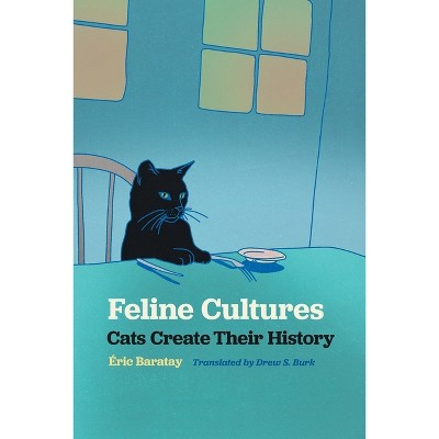 Feline Cultures - (Animal Voices / Animal Worlds) by  Éric Baratay (Paperback)