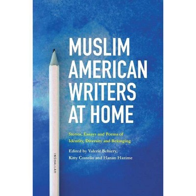 Muslim American Writers at Home - by  Valerie Behiery & Kitty Costello & Hanan Hazime (Paperback)